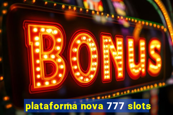 plataforma nova 777 slots